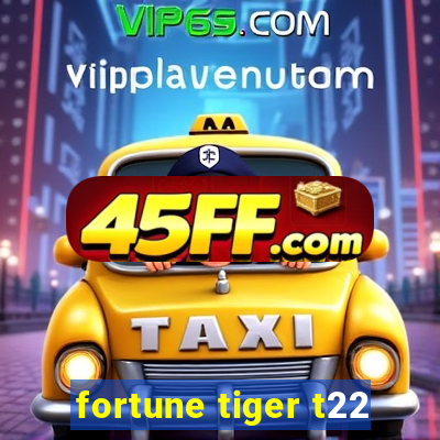 fortune tiger t22